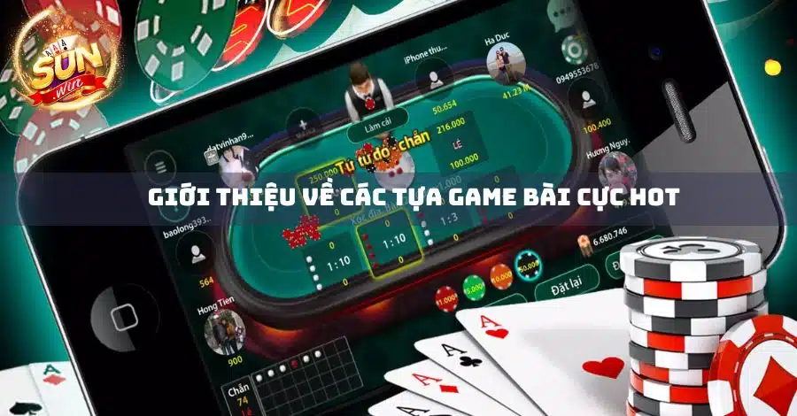 Giới thiệu các game bài Sunwin đang làm mưa làm gió