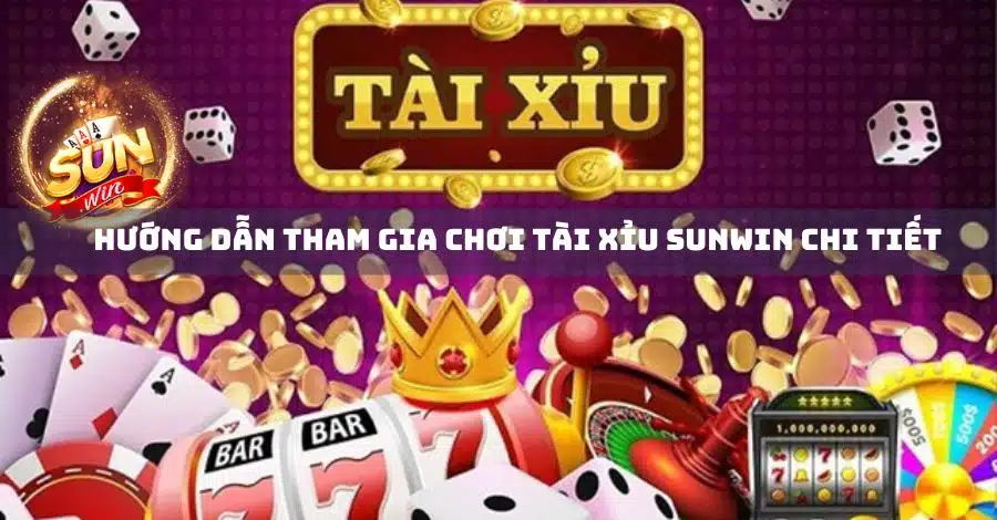 Hướng dẫn tham gia chơi tài xỉu sunwin chi tiết